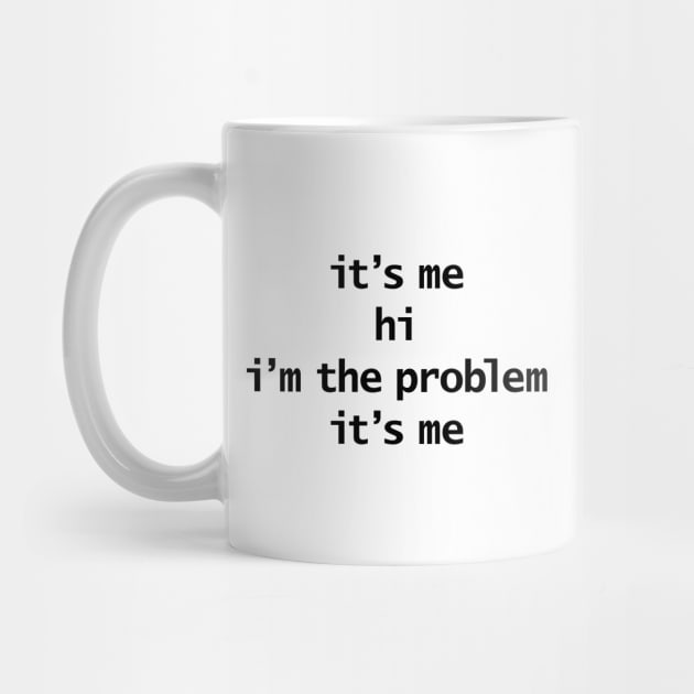 Its Me Hi Im The Problem Its Me Funny Quotes by ellenhenryart